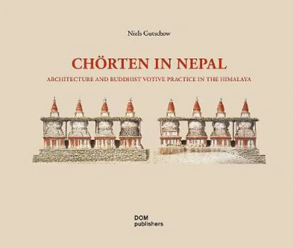 Chrten in Nepal: Architecture and Buddhist Votive Practice in the Himalaya
