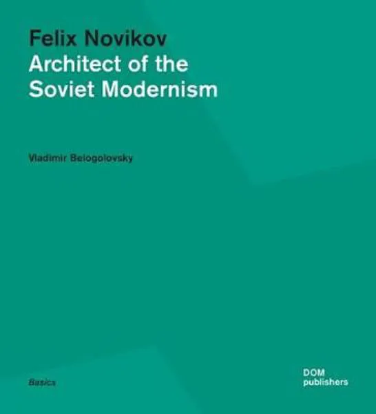 Felix Novikov: Architect of the Soviet Modernism